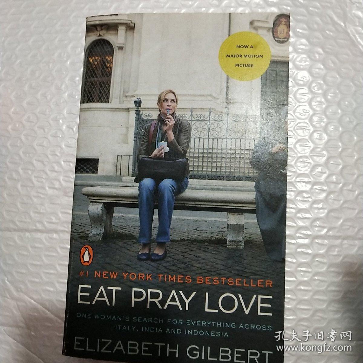 Eat  Pray  Love. Movie Tie-In：One Woman's Search for Everything Across Italy  India and Indonesia