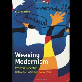 英文版 编织现代主义：巴黎与纽约之间的战后挂毯 Weaving Modernism