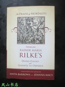 In Praise of Mortality： Selections from Rainer Maria Rilke's Duino Elegies and Sonnets to Orpheus（英文原版《里尔克诗选》，收录《杜依诺哀歌》《献给俄耳甫斯的十四行诗》两部诗集精选篇目！英德对照，精装+护封，大32开本！正版现货，非馆未阅，品近全新）【包快递】