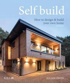 Self-Build: How to Design and Build Your Own Home