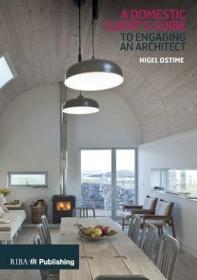 Domestic Client's Guide to Engaging an Architect: To Engaging an Architect