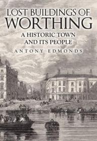 Lost Buildings of Worthing: A Historic Town and Its People