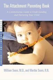 The Attachment Parenting Book : A Commonsense Guide to Understanding and Nurturing Your Baby
