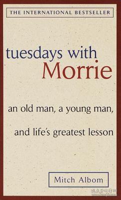 Tuesdays with Morrie：An Old Man, a Young Man, and Life's Greatest Lesson