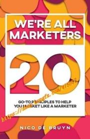 We're All Marketers: 20 Go-To Principles To Help You Market Like a Marketer