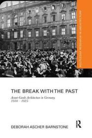 The Break with the Past : Avant-Garde Architecture in Germany, 1910 - 1925