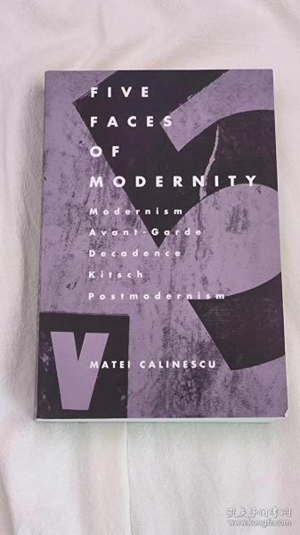 Five Faces of Modernity：Modernism, Avant-garde, Decadence, Kitsch, Postmodernism