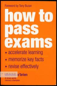 How to Pass Exams: Accelerate Your Learning - Memorise Key Facts - Revise Effectively 英文原版-《如何通过考试：加速学习-记住关键事实-有效复习》