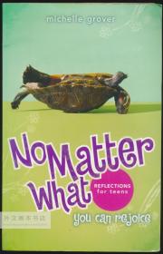 No Matter What: You Can Rejoice, Reflections for Teens 英文原版-《不管怎样：你可以欢欣鼓舞，青少年反思》