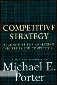 Competitive Strategy: Techniques for Analyzing Industries and Competitors 英文原版-《竞争战略：分析行业和竞争对手的技术》