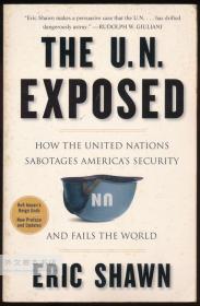 The U.N. Exposed: How the United Nations Sabotages America's Security and Fails the World 英文原版-《联合国大揭露：联合国如何破坏美国的安全，并辜负全世界》