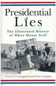 Presidential Lies: The Illustrated History of White House Golf 英文原版-《总统的谎言：白宫高尔夫图解历史》