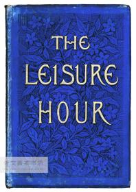 The Leisure Hour: A Family Journal of Instruction and Recreation 1891-1892 英文原版-《余暇博闻杂志：家庭教育和娱乐杂志-1891/1892年度合辑》