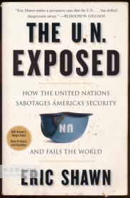 The U.N. Exposed: How the United Nations Sabotages America's Security and Fails the World 英文原版-《联合国大揭露：联合国如何破坏美国的安全，并辜负全世界》