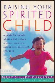 Raising Your Spirited Child: A Guide for Parents Whose Child Is More Intense, Sensitive, Perceptice, Persistent and Energetic 英文原版-《养育你充满活力的孩子：为那些孩子更强烈、更敏感、更敏锐、更执着、更有活力的父母提供指南》