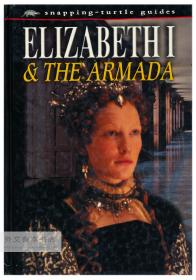 Snapping-Turtle Guides: Elizabeth I and the Armada 英文原版-《伊丽莎白一世和西班牙无敌舰队》（啮龟指南书系）