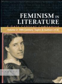 Feminism in Literature: A Gale Critical Companion (Volume2: 19th Century, Topics & Authors [A-B]) 英文原版-《文学中的女性主义：盖尔批评之友》（第 2 卷：19 世纪，主题和作者 [A-B]）