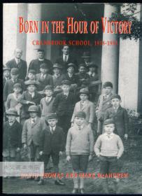 Born in the Hour of Victory: Cranbrook School, 1918-1993 英文原版-《诞生于胜利时刻：克兰布鲁克中学》