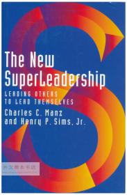 The New Superleadership: Leading Others to Lead Themselves 英文原版-《新的超级领导：领导别人领导自己》