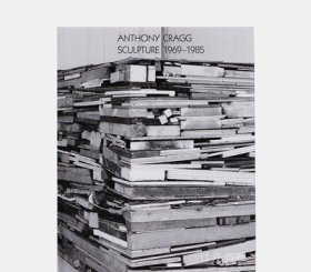 Anthony Cragg: Sculpture 1969-1985: Volume II / 安東尼克拉格：雕塑 1969-1985：第二卷