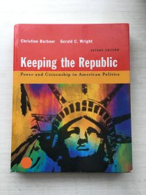 Keeping the Republic Power and Citizenship in American Politics（精装）【内页有画线 书角有磕碰】