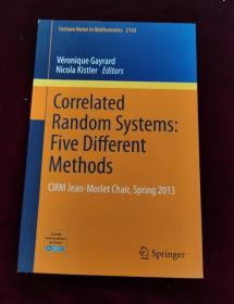 Correlated Random Systems: Five Different Methods: Cirm Jean-Morletchair, Spring 2013 (2015)