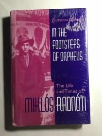 In the Footsteps of Orpheus: The Life and Times of Miklos Radnoti