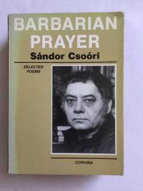 匈牙利诗人Sandor Csoori 诗选：Barbarian Prayer: Selected Poems