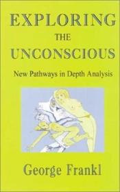 Exploring the Unconscious : New Pathways in Depth Analysis