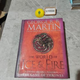 The World of Ice&Fire The Untold History of Westeros and the Game of Thrones冰与火的世界 权利的游戏中维斯特洛的未知历史