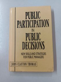 PUBLIC PARTICIPATION IN PUBLIC DECISIONS: NEW SKILLS AND STRATEGIES FOR PUBLIC MANAGERS
