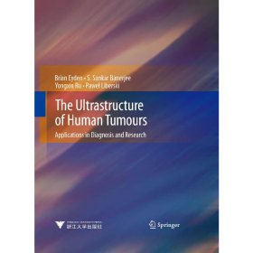 The Ultrastructure of Human Tumours: Applications in Diagnosis and Research人体肿瘤超微结构在其诊断及研究中的应用(英文版)(精)