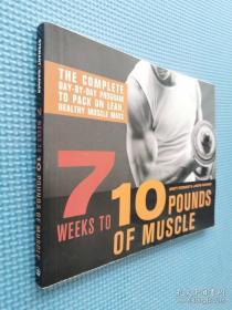 7 Weeks to 10 Pounds of Muscle: The Complete Day-By-Day Program to Pack on Lean, Healthy Muscle Mass