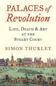 现货 革命的宫殿：斯图亚特宫廷的生活、死亡与艺术Palaces of Revolution:Life, Death and Art at the Stuart Court