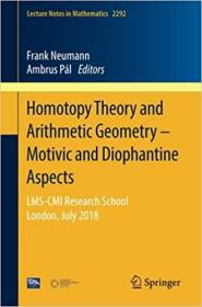 现货 Homotopy Theory and Arithmetic Geometry - Motivic and Diophantine Aspects: Lms-CMI Research School, London, July 2018 (2021)