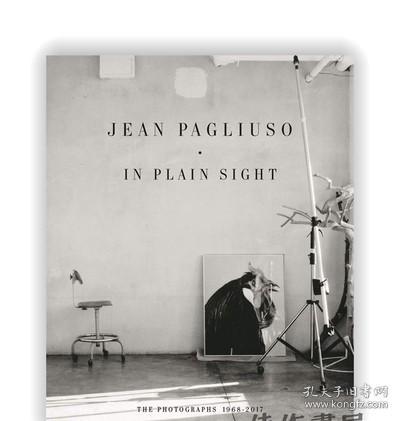 Jean Pagliuso: In Plain Sight: The Photographs 1968 - 2017 /