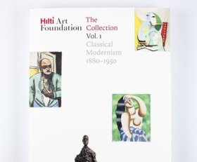 Hilti Art Foundation. The Collection. Vol. I : Classical Modernism. 1880–1950 / 希爾蒂藝術(shù)基金會 收藏集 第一卷：古典現(xiàn)