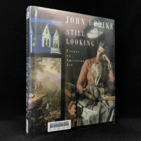 2005年 约翰·厄普代克 《仍在看：美国艺术随笔集》,精装，有插图，Still Looking: Essays on American Ar