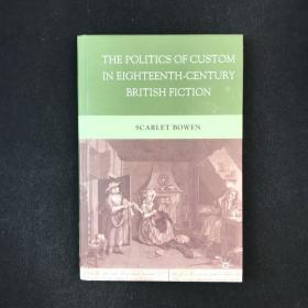 2010年，斯卡利·鲍恩《十八世纪英国小说中的风俗政治》，精装，The Politics of Custom in Eighteenth-Century British Fiction by Scar