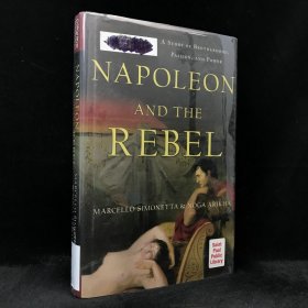 2011年，马塞洛·西蒙内塔《拿破仑与叛军：兄弟情、激情与权力的故事》，精装，Napoleon and the Rebel: A Story of Brotherhood, Passion, and