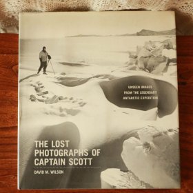 The Lost Photographs of Captain Scott: Unseen Images from the Legendary Antarctic Expedition