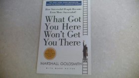 What Got You Here Won't Get You There: How Successful People Become Even More Successful