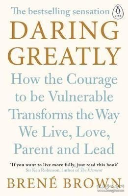 Daring Greatly: How the Courage to Be Vulnerable Transforms the Way We Live, Love, Parent, and Lead