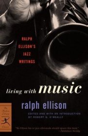 Living with Music: Ralph Ellison's Jazz Writings音乐生活：拉尔夫·艾利逊的爵士乐写作，美国国家图书奖得主拉尔夫?艾里森作品，英文原版