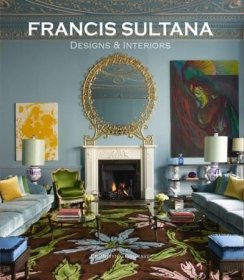 Francis Sultana - Designs and Interiors弗朗西斯·苏尔塔纳：室内设计，英文原版