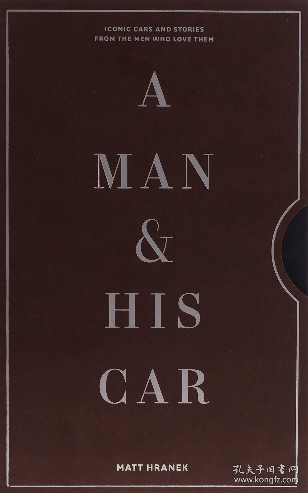 A Man & His Car: Iconic Cars and Stories from the Men Who Love Them，英文原版