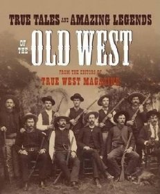 True Tales and Amazing Legends of the Old West: From True West Magazine美国西部的故事和传说，英文原版