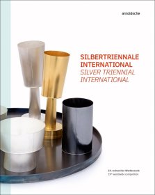 Silver Triennial International : 19th Worldwide Competition银器国际三年展：第十九届全球竞赛，英语&德语双语版