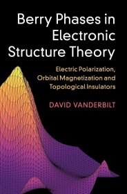 Berry Phases in Electronic Structure Theory: Electric Polarization  Orbital Magnetization and Topological Insulators 电子结构理论中的贝里相，英文原版