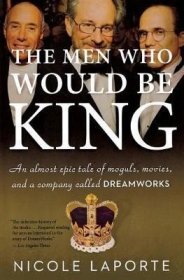 The Men Who Would Be King: An Almost Epic Tale of Moguls  Movies  and a Company Called DreamWorks大亨，电影与梦工厂的传奇故事，英文原版